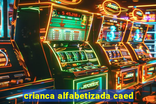crianca alfabetizada caed