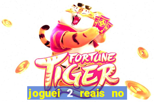 joguei 2 reais no grupo quanto ganho
