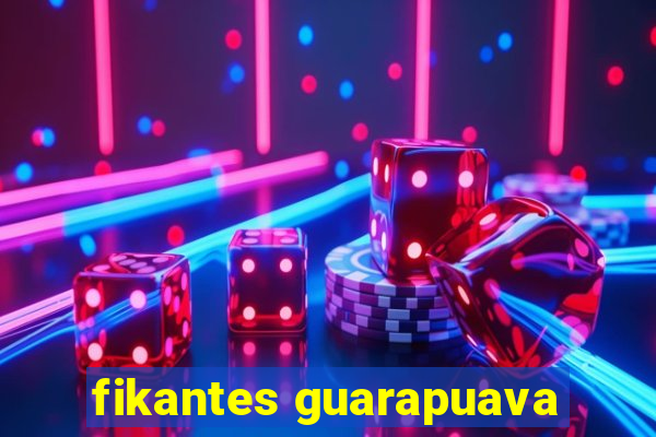 fikantes guarapuava