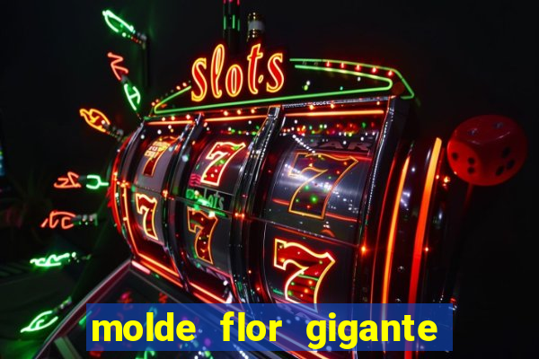 molde flor gigante de organza