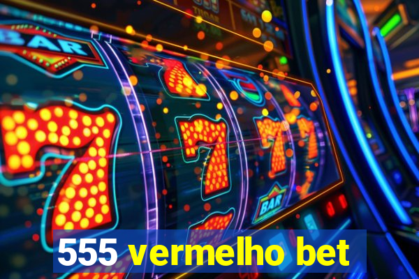 555 vermelho bet