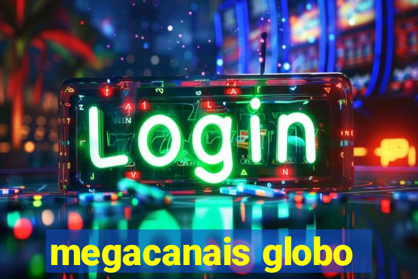 megacanais globo
