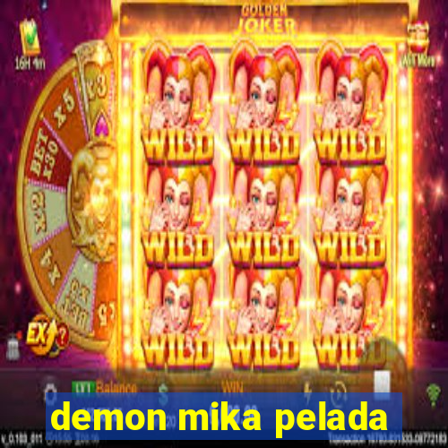 demon mika pelada