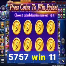 5757 win 11