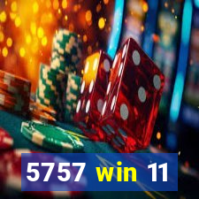 5757 win 11