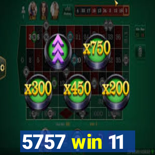 5757 win 11