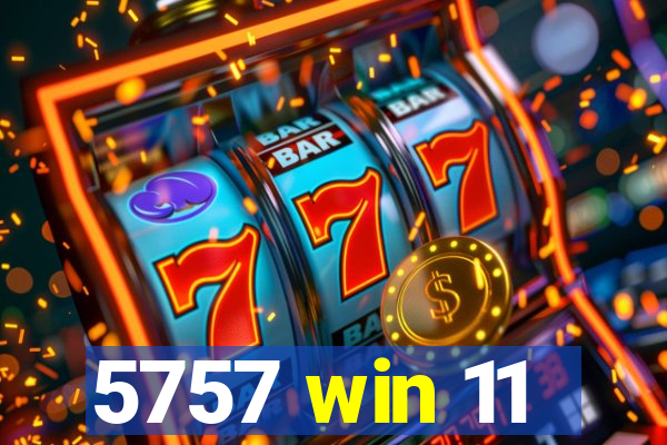 5757 win 11
