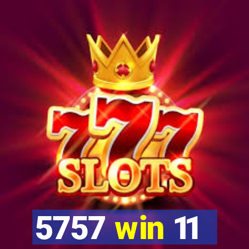 5757 win 11