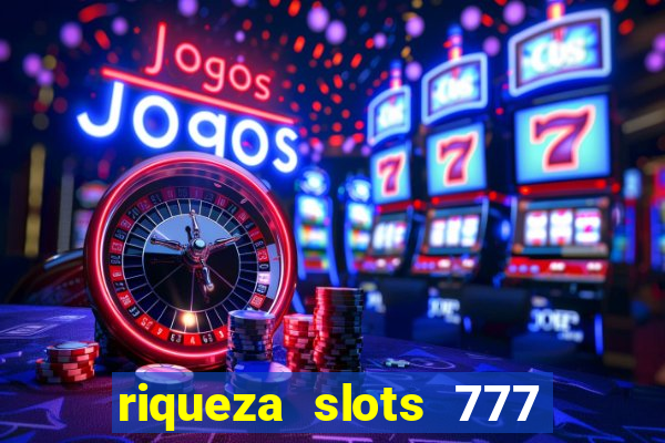 riqueza slots 777 paga mesmo
