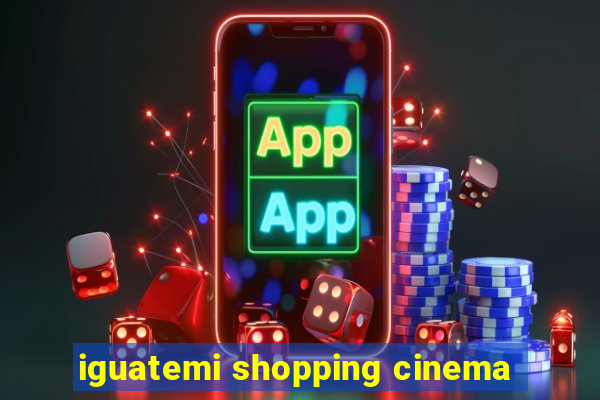 iguatemi shopping cinema