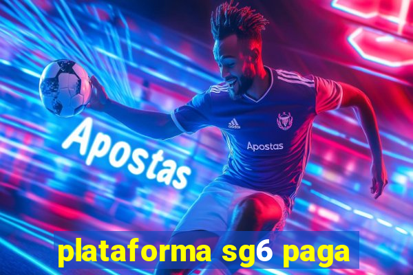 plataforma sg6 paga