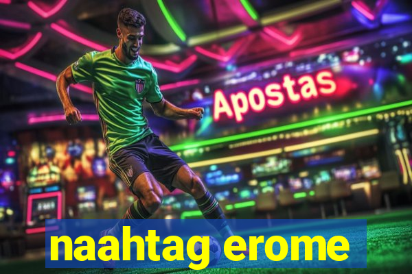 naahtag erome