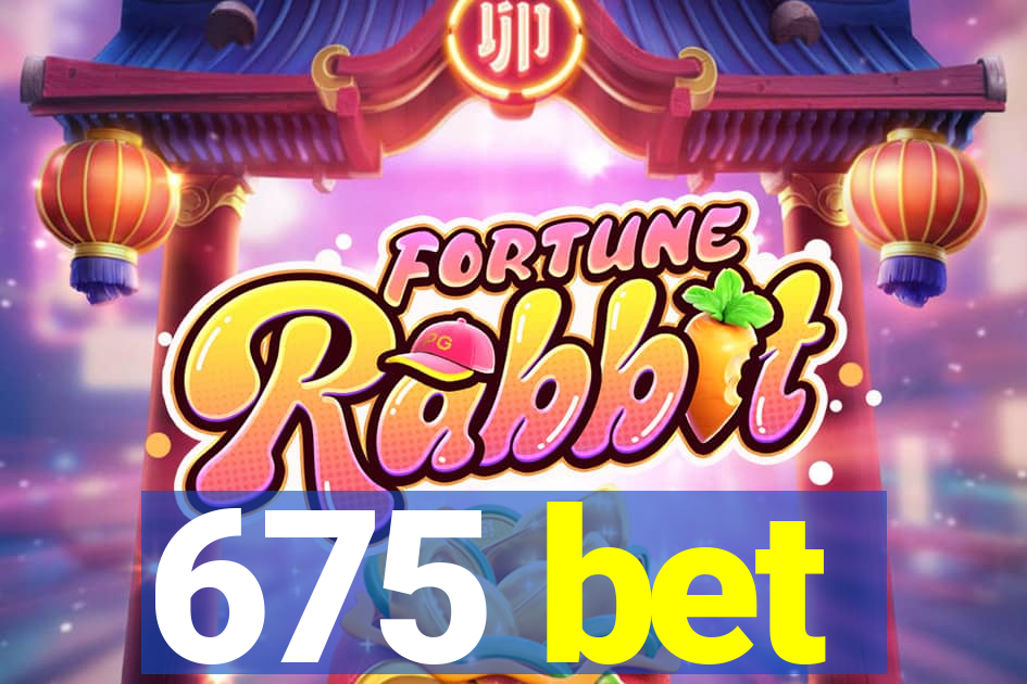 675 bet