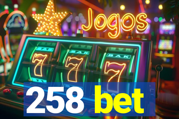 258 bet