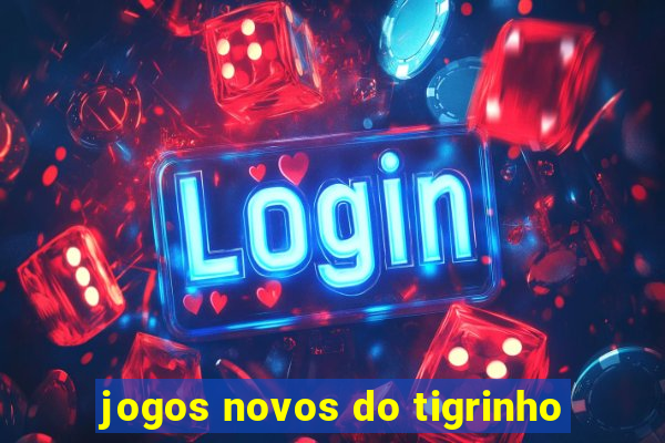 jogos novos do tigrinho