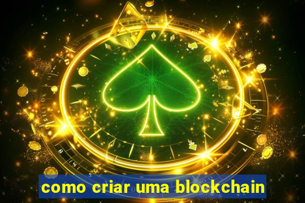 como criar uma blockchain