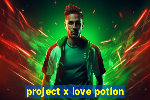 project x love potion
