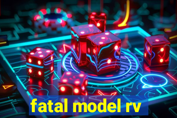 fatal model rv