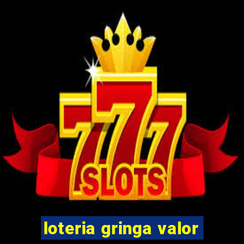 loteria gringa valor
