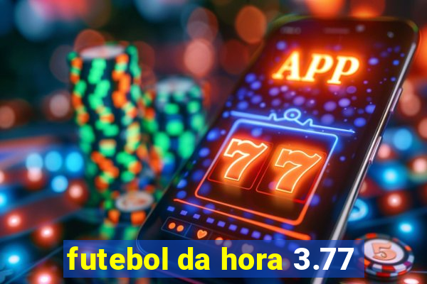 futebol da hora 3.77
