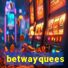 betwayquees