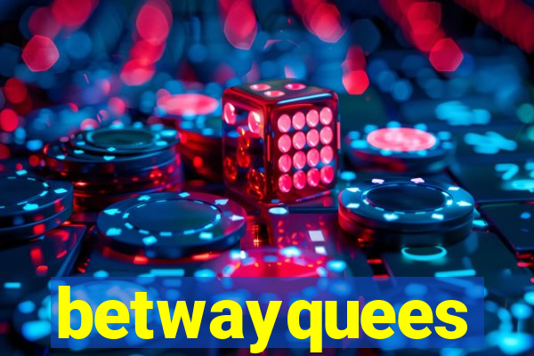 betwayquees