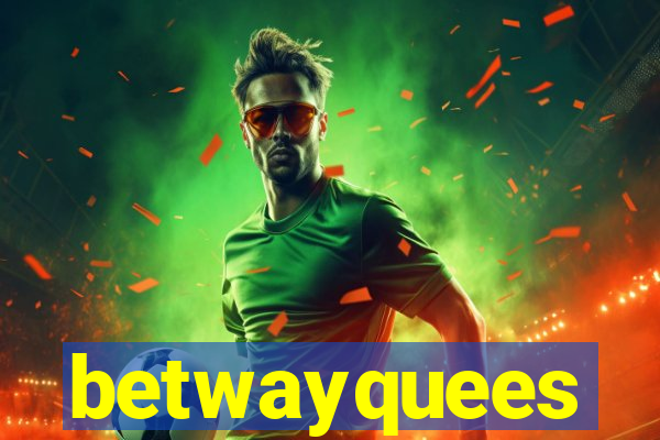 betwayquees