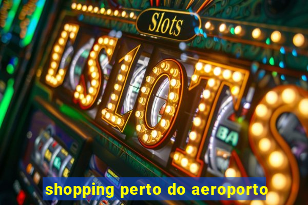 shopping perto do aeroporto
