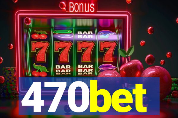 470bet