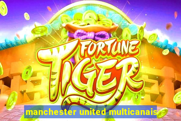 manchester united multicanais