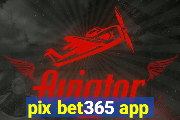 pix bet365 app