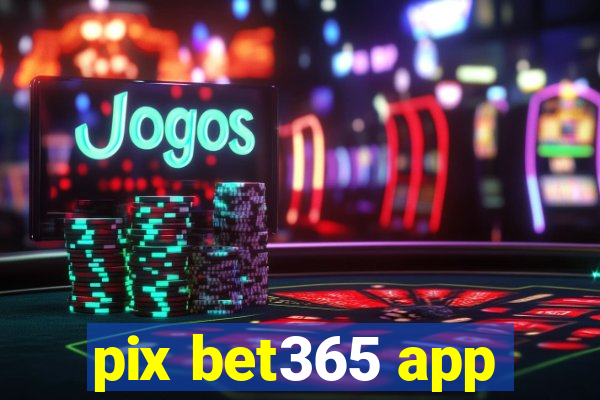 pix bet365 app
