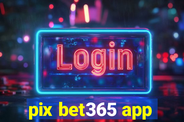 pix bet365 app