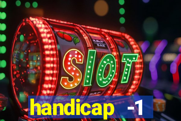 handicap -1 primeiro tempo