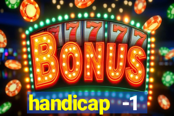 handicap -1 primeiro tempo