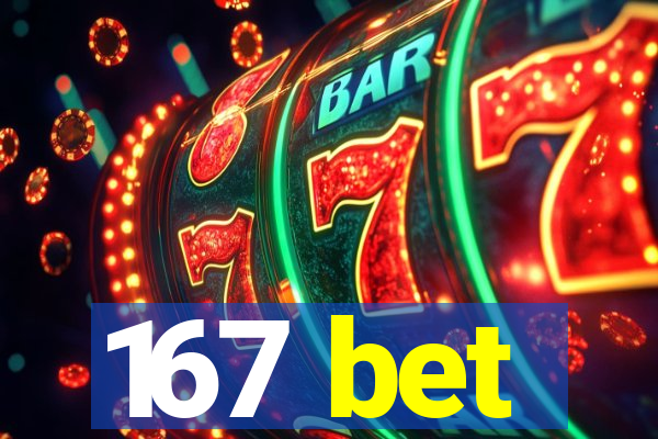 167 bet