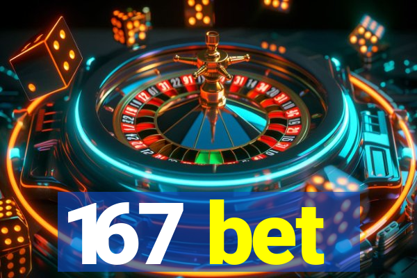 167 bet