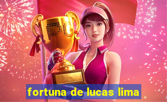 fortuna de lucas lima