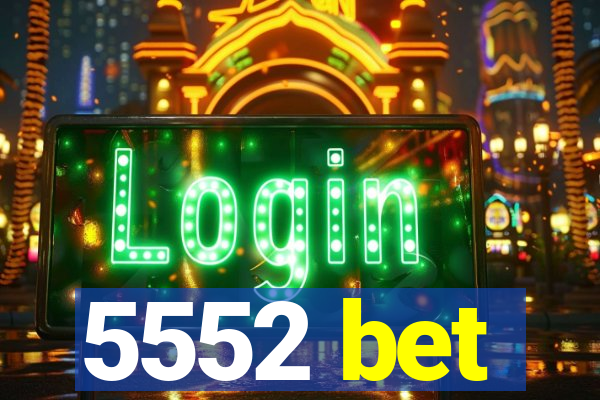 5552 bet
