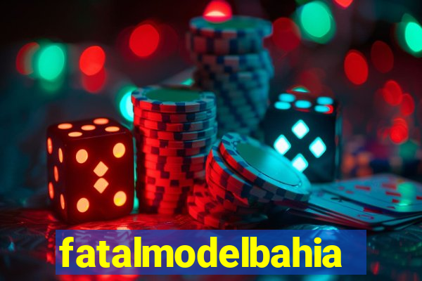 fatalmodelbahia