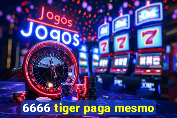 6666 tiger paga mesmo