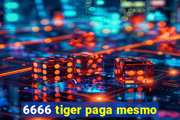6666 tiger paga mesmo