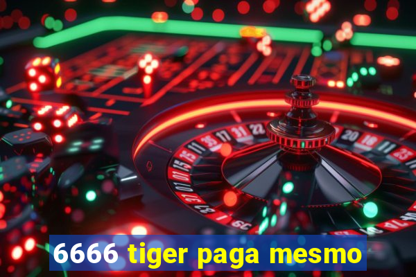 6666 tiger paga mesmo