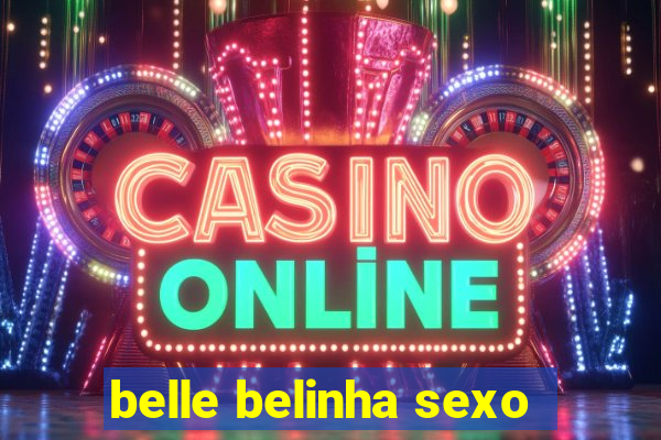 belle belinha sexo