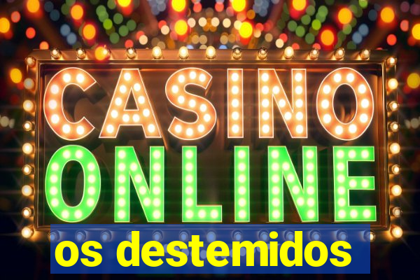 os destemidos