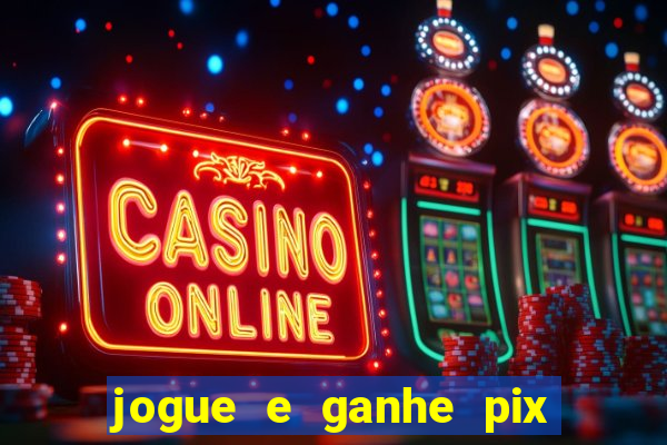 jogue e ganhe pix na hora