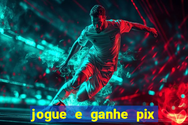 jogue e ganhe pix na hora