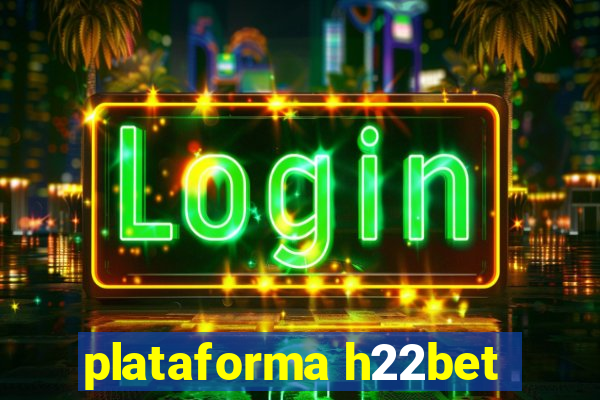 plataforma h22bet