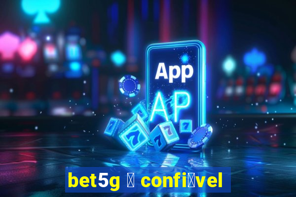 bet5g 茅 confi谩vel