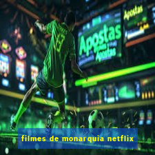 filmes de monarquia netflix